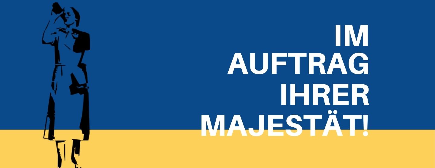 Im Auftrag ihrer Majestät!